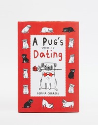 Книга A Pug's Guide To Dating (Секреты обольщения от мопса) - Мульти Books