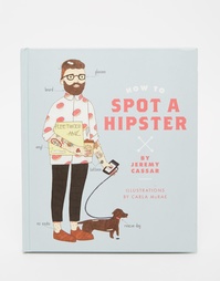 Книга How To Spot A Hipster - Мульти Books