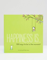 Книга Happiness Is: 500 Ways To Be In The Moment - Мульти Books