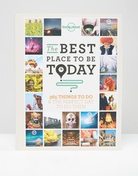 Книга Best Places to be Today от Lonely Planet - Мульти Books