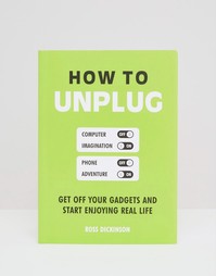 Книга How To Unplug Book - Мульти Books