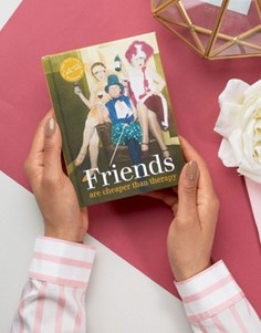 Книга Friends Are Cheaper Than Therapy - Мульти Books