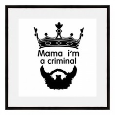 Картина (40х40 см) Mama im a criminal BE-103-463 Ekoramka