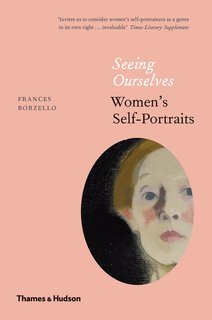 Seeing Ourselves: Women’s Self-Portraits Thames & Hudson