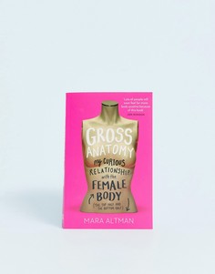 Книга Gross Anatomy: My curious relationship with the female body-Мульти Books