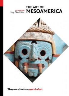 The Art of Mesoamerica, From Olmec to Aztec Thames & Hudson