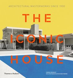 The Iconic House: Architectural Masterworks Since 1900 Thames & Hudson