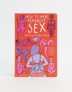 Книга \"How to have feminist sex\"-Мульти Books