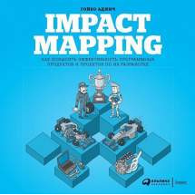 Impact Mapping: Как повысить эффективность программных продуктов и проектов по их разра... Альпина Паблишер