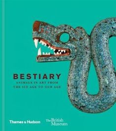 Bestiary. Animals in Art from the Ice Age to Our Age Thames & Hudson