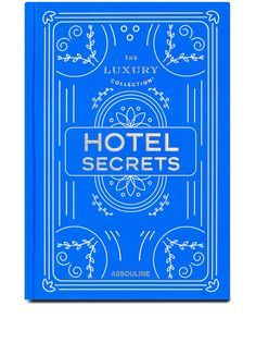 Assouline книга The Luxury Collection: Hotel Secrets