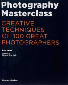 Книга Photography Masterclass: Creative Techniques of 100 Great Photographers Thames & Hudson