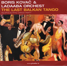 Boris Kovač & LaDaABa Orchest ‎– The Last Balkan Tango (An Apocalyptic Dance Party) (1 CD) Piranha