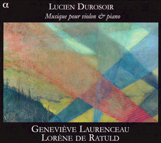 DUROSOIR, L.: Violin and Piano Music (Laurenceau, Ratuld) (1 CD) Alpha