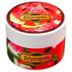 Добропаровъ Сахарный скраб для тела Арбуз Универсальный, 250 мл