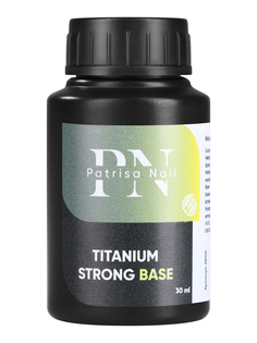 База для гель-лака Patrisa Nail Titanium Strong Base прозрачная средней вязкости, 30 мл