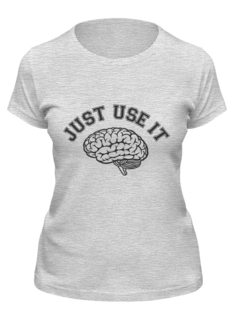 Футболка женская Printio Just use it! - используй мозг! серая M