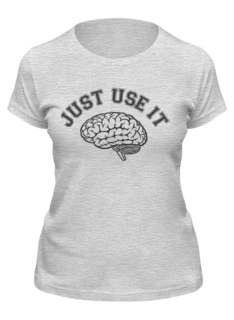 Футболка женская Printio Just use it! - используй мозг! серая XL