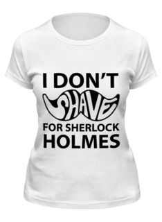 Футболка женская Printio I dont shave for sherlock holmes белая S