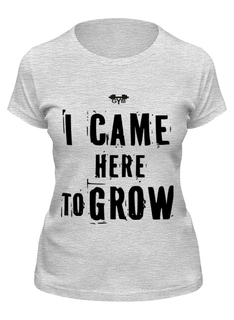 Футболка женская Printio I came here to grow! серая M
