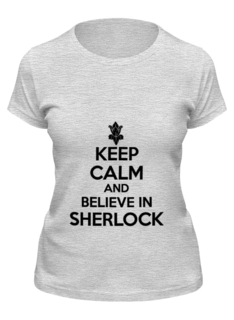 Футболка женская Printio Keep calm and believe in sherlock holmes серая L