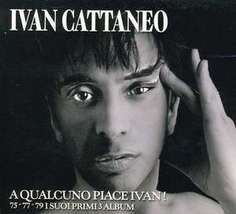 Ivan Cattaneo: A Qualcuno Piace Ivan! - 75-77-79 I Suoi Primi 3 Album Columbia
