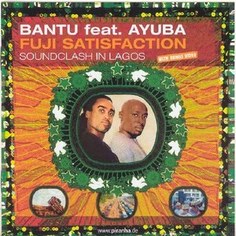 Bantu feat. Ayuba ?– Fuji Satisfaction: Sound Clash In Lagos Piranha